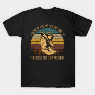 I Woke Up On The Wrong Side Of The Truck Bed This Morning Country Music Lyrics Boots T-Shirt